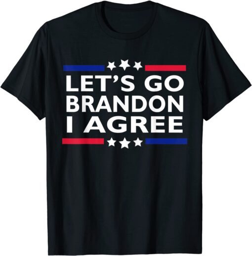 Lets Go Brandon I Agree ,Lets Go Brandon Tee Shirt