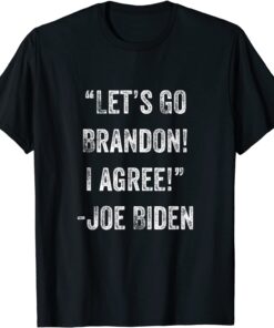 Let's Go Brandon I Agree Tee Shirt