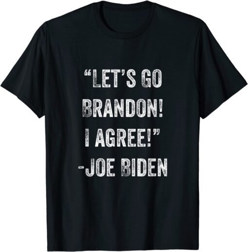 Let's Go Brandon I Agree Tee Shirt