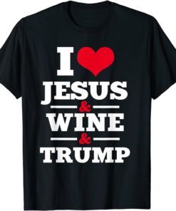 Love Jesus Wine Trump Religious Christian Faith Mom Tee Shirt