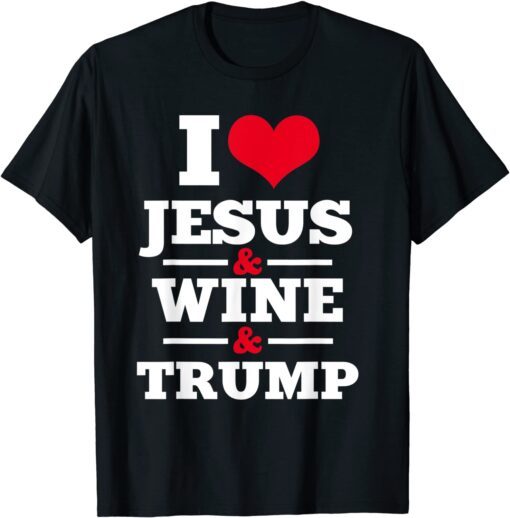 Love Jesus Wine Trump Religious Christian Faith Mom Tee Shirt