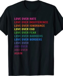 Love Over Hate Love Over Indifference Tee Shirt