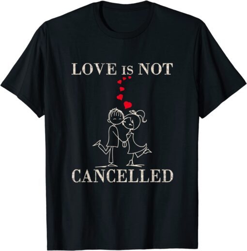 Love is not cancelled - Valentine's Day surprise Tee Shirt