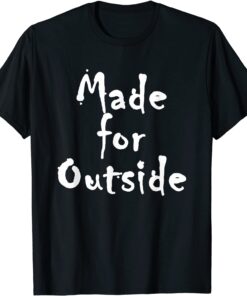 Made-for-Outside Healthy Motivational Inspirational Tee Shirt