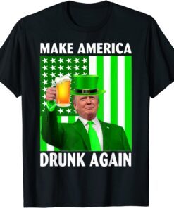 Make America Drunk Again Trump Patricks Day Tee Shirt