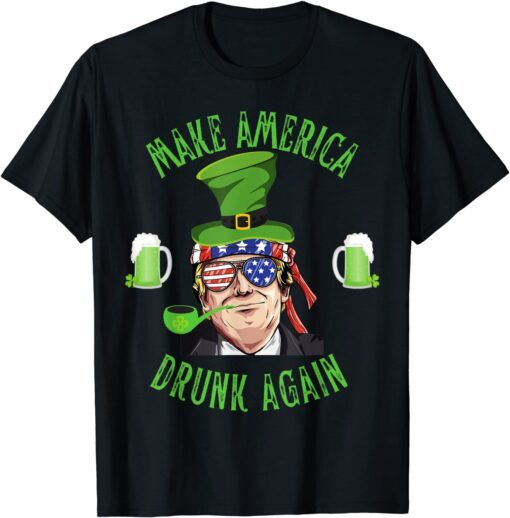 Make America Drunk Again Trump St Patricks Paddys Day Tee Shirt