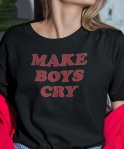 Make Boys Cry Tee Shirt