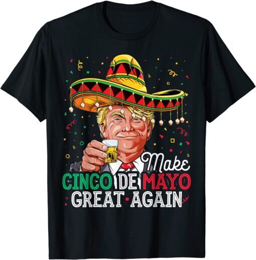 Make Cinco de Mayo Great Again Trump Sombrero Drinking Tee Shirt