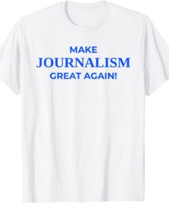 Make Journalism Great Again, Donald Trump, Journalist White Tee Shirt