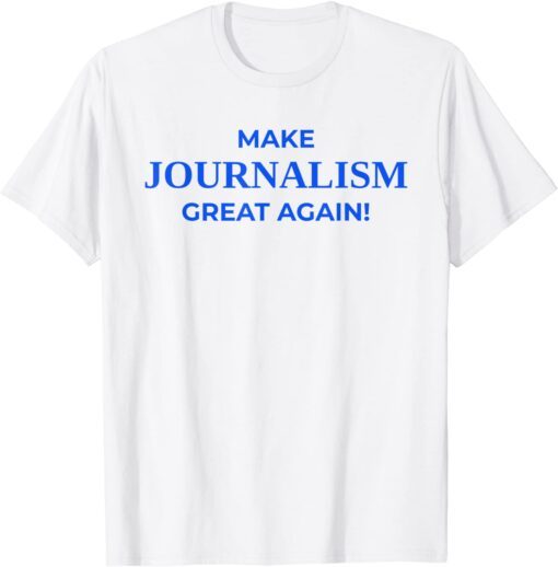 Make Journalism Great Again, Donald Trump, Journalist White Tee Shirt