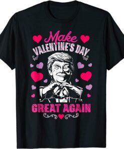 Make Valentines Day Great Again Donald Trump T-Shirt