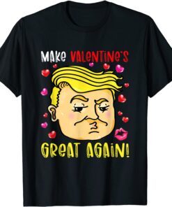 Make Valentine’s Great Again Tee Shirt