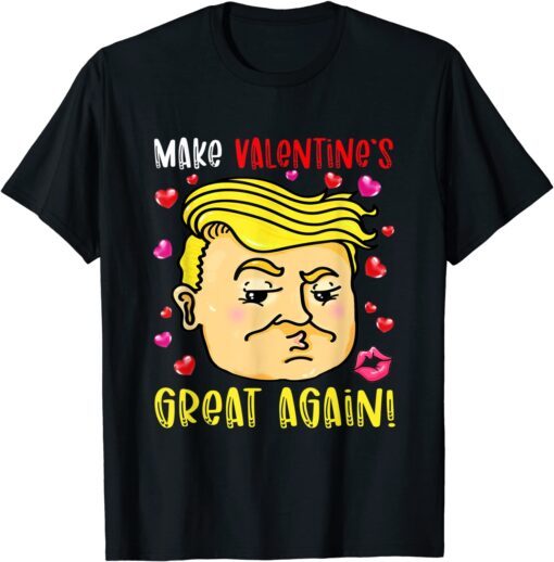 Make Valentine’s Great Again Tee Shirt