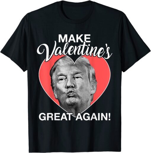 Make Valentine’s Great Again Trump Heart Tee Shirt