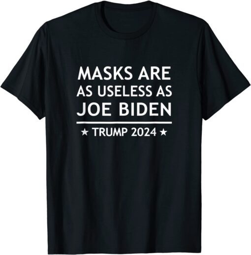 Masks Are As Useless As Joe Biden - Trump 2024 Tee Shirt