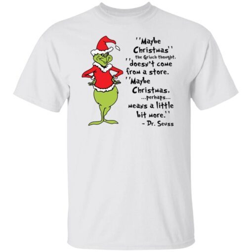 Maybe Christmas the Grinch thought doesn’t come form a store Tee shirt