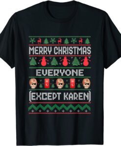 Merry Christmas Everyone Except Karen Ugly Tee Shirt