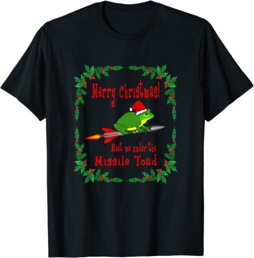 Merry Christmas! Meet Me Under The Missile Toad Tee Shirt