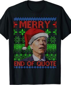 Merry End Of Quote Joe Biden Christmas Ugly Sweater Tee Shirt