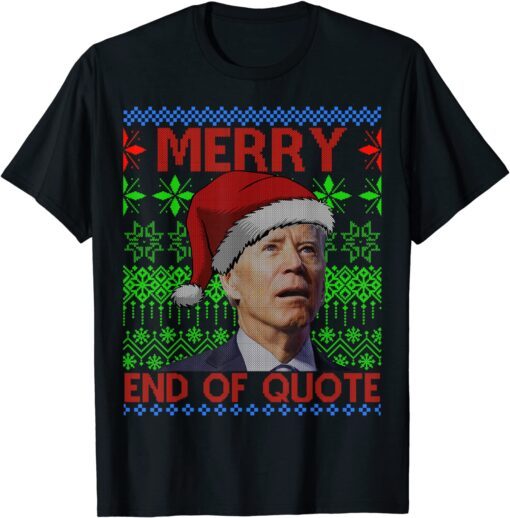 Merry End Of Quote Joe Biden Christmas Ugly Sweater Tee Shirt