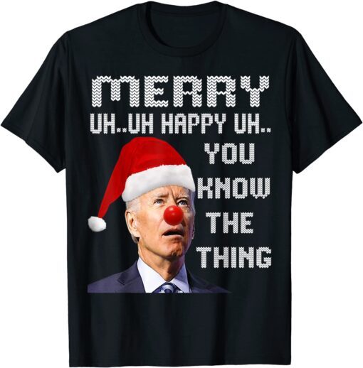 Merry Uh Uh Happy Uh You Know The Thing Biden Santa X-mas Tee Shirt