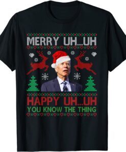 Merry Uh Uh Happy You Know The Thing Ugly Christmas T-Shirt