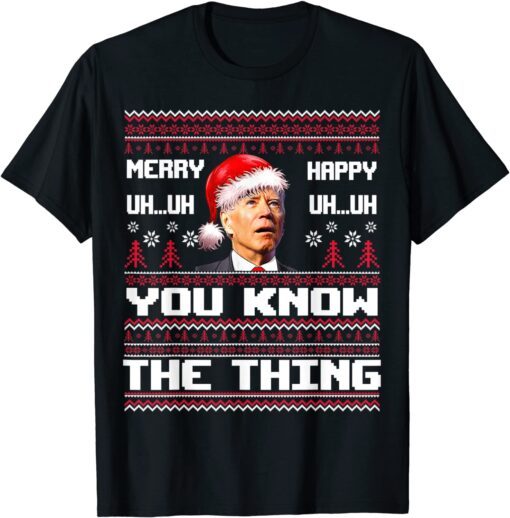 Merry Uh Uh You Know The Thing Ugly Sweater Santa Biden Tee Shirt