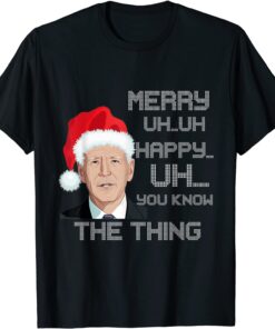 Merry Uh...Uh Happy Uh.. You Know the Thing Tee Shirt