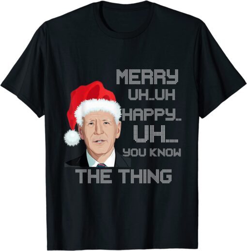 Merry Uh...Uh Happy Uh.. You Know the Thing Tee Shirt