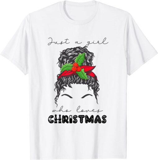 Messy Bun Just A Girl Who Loves Christmas Classic Shirt