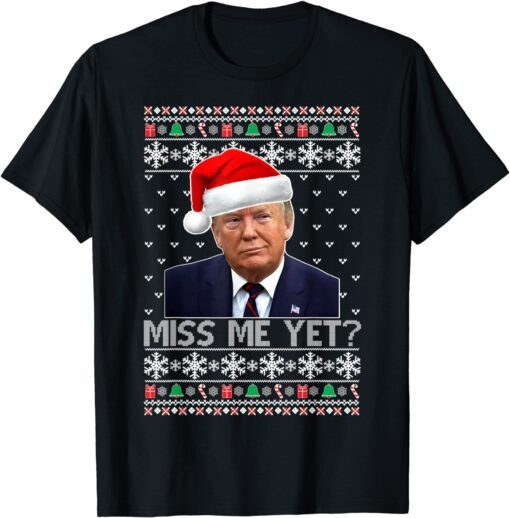 Miss Me Yet Trump President USA Xmas Ugly Christmas Sweater Tee Shirt
