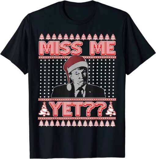 Miss Me Yet? Trump Ugly Christmas Sweater Republican Xmas Tee Shirt
