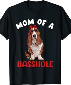 Mom of a Basshole Basset Hound Mom Dog Lover Owner Tee Shirt