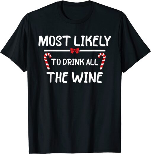 Most Likely To Christmas Drink All The Wine Matching Family Tee Shirt