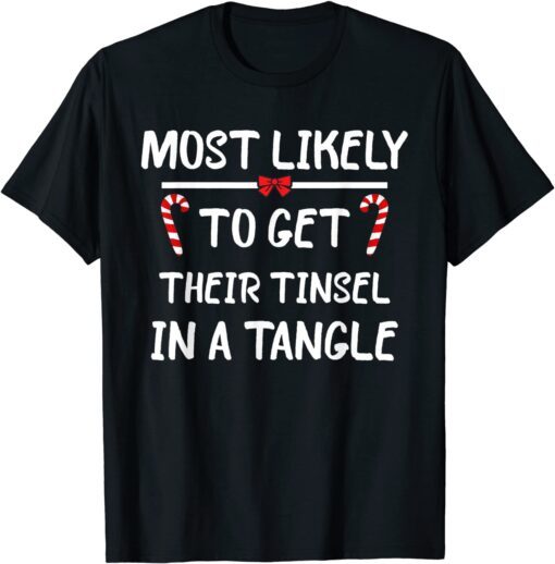 Most Likely To Christmas Get Their Tinsel In A Tangle Family Tee Shirt