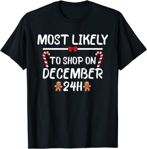 Most Likely To Christmas Shop On December 24 Matching Family Tee Shirt