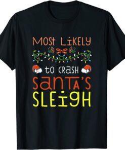 Most Likely To Crash Santa's Sleigh Christmas Family Tee Shirt
