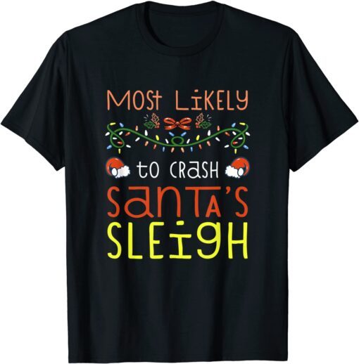 Most Likely To Crash Santa's Sleigh Christmas Family Tee Shirt