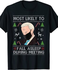 Most Likely To Fall Asleep During Meeting Anti Biden Xmas Tee Shirt