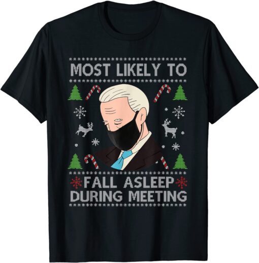 Most Likely To Fall Asleep During Meeting Anti Biden Xmas Tee Shirt