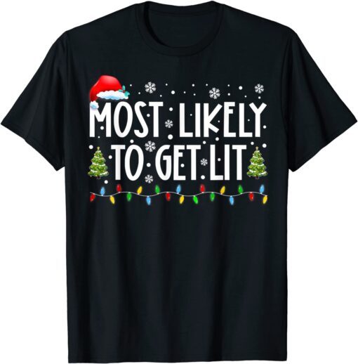 Most Likely To Get Lit Drinking Family Christmas Xmas Tee Shirt