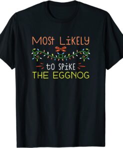 Most Likely To Spike The Eggnog Family Matching Christmas Tee Shirt