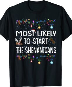 Most Likely To Start The Shenanigans Tee Shirt