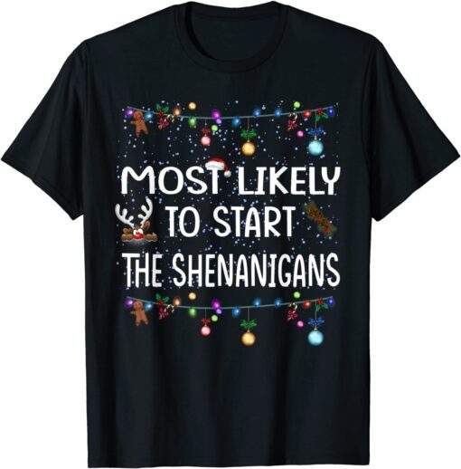 Most Likely To Start The Shenanigans Tee Shirt
