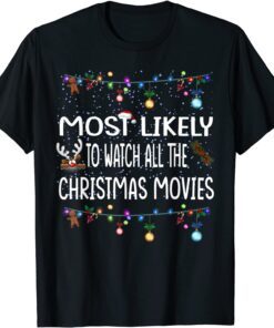 Most Likely To Watch All The Christmas Movie Tee Shirt