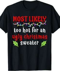 Most Likely Too Hot For An Ugly Christmas Tee Shirt