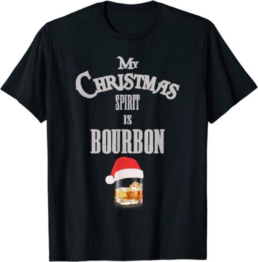 My Christmas Spirit Is Bourbon, My Christmas Spirit Whiskey Tee Shirt