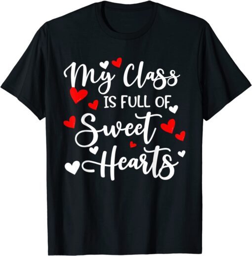 My Class Is Full Of Sweet Hearts, Valentines Day for Teacher Tee Shirt