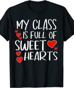 My Class Is Full Of Sweethearts Valentines Day Teacher Heart Tee Shirt