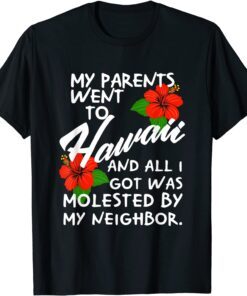 My Parents Went to Hawaii and All I Got was Molested Apparel Tee Shirt
